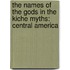 The Names Of The Gods In The Kiche Myths: Central America