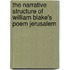 The Narrative Structure Of William Blake's Poem Jerusalem