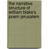 The Narrative Structure Of William Blake's Poem Jerusalem door R. Paul Yoder