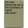 The New Balancing Act In The Business Of Higher Education by Unknown