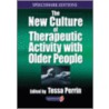 The New Culture Of Therapeutic Activity With Older People by Tessa Perrin