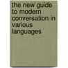 The New Guide To Modern Conversation In Various Languages door Edwin Leigh