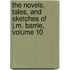 The Novels, Tales, And Sketches Of J.M. Barrie, Volume 10