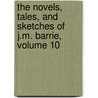 The Novels, Tales, And Sketches Of J.M. Barrie, Volume 10 by James Matthew Barrie