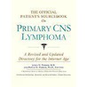 The Official Patient's Sourcebook On Primary Cns Lymphoma by Icon Health Publications