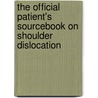 The Official Patient's Sourcebook On Shoulder Dislocation by Icon Health Publications