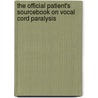 The Official Patient's Sourcebook On Vocal Cord Paralysis door Icon Health Publications