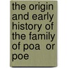 The Origin And Early History Of The Family Of Poa  Or Poe door Edmund Thomas Bewley