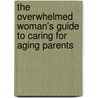 The Overwhelmed Woman's Guide To Caring For Aging Parents door Julie-Allyson Ieron