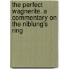 The Perfect Wagnerite. a Commentary on the Niblung's Ring door George Bernard Shaw