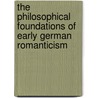 The Philosophical Foundations Of Early German Romanticism door Manfred Frank