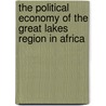 The Political Economy of the Great Lakes Region in Africa by S. Marysse