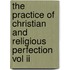 The Practice Of Christian And Religious Perfection Vol Ii