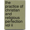 The Practice Of Christian And Religious Perfection Vol Ii door Sj Fr Alphonsus Rodriguez