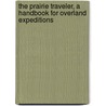 The Prairie Traveler, A Handbook For Overland Expeditions door Randolph Barnes Marcy