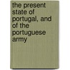 The Present State Of Portugal, And Of The Portuguese Army by Andrew Halliday