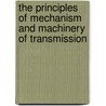 The Principles Of Mechanism And Machinery Of Transmission door Onbekend