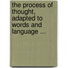 The Process Of Thought, Adapted To Words And Language ... by Alfred Smee