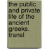 The Public And Private Life Of The Ancient Greeks. Transl
