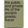 The Public And Private Life Of The Ancient Greeks. Transl door Heinrich Hase