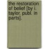 The Restoration Of Belief [By I. Taylor. Publ. In Parts].