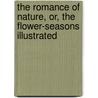 The Romance Of Nature, Or, The Flower-Seasons Illustrated door Louisa Anne Meredith