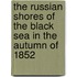 The Russian Shores Of The Black Sea In The Autumn Of 1852