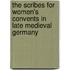 The Scribes for Women's Convents in Late Medieval Germany