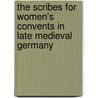 The Scribes for Women's Convents in Late Medieval Germany door Cynthia J. Cyrus