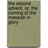 The Second Advent, Or, The Coming Of The Messiah In Glory door Elias Boudinot