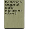 The Shaving Of Shagpat; An Arabian Entertainment Volume 3 door George Meredith