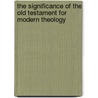 The Significance Of The Old Testament For Modern Theology door James Lindsay