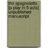 The Spagnoletto [A Play In 5 Acts] Unpublished Manuscript