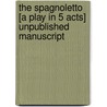 The Spagnoletto [A Play In 5 Acts] Unpublished Manuscript by Emma Lazarus