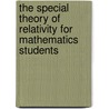 The Special Theory Of Relativity For Mathematics Students door Peter Lorimer