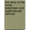 The Story Of The Rome, Watertown And Ogdensburgh Railroad by Edward Hungerford
