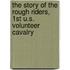 The Story Of The Rough Riders, 1st U.S. Volunteer Cavalry