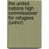 The United Nations High Commissioner for Refugees (Unhcr)