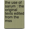 The Use Of Sarum : The Original Texts Edited From The Mss door Onbekend