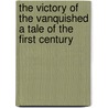 The Victory Of The Vanquished A Tale Of The First Century door Elizabeth Charles