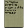 The Virginia Committee System And The American Revolution by James Miller Leake
