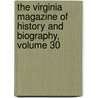 The Virginia Magazine Of History And Biography, Volume 30 door Society Virginia Histor