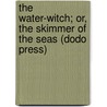 The Water-Witch; Or, the Skimmer of the Seas (Dodo Press) by James Fennimore Cooper
