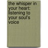 The Whisper In Your Heart: Listening To Your Soul's Voice by Stephen G. Scalese