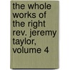 The Whole Works Of The Right Rev. Jeremy Taylor, Volume 4 door Reginald Heber