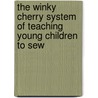The Winky Cherry System of Teaching Young Children to Sew by Winky Cherry