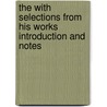 The With Selections From His Works Introduction And Notes door Henry H. Harper