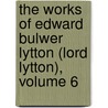 The Works Of Edward Bulwer Lytton (Lord Lytton), Volume 6 door Baron Edward Bulwer Lytton Lytton
