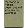 The Works Of Francis Beaumont And John Fletcher, Volume 3 by John Fletcher