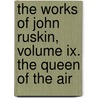 The Works Of John Ruskin, Volume Ix. The Queen Of The Air door Lld John Ruskin